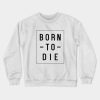 Born To Die Crewneck Sweatshirt Official Lana Del Rey Shop