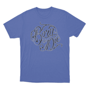 Born To Die T Shirt Blue